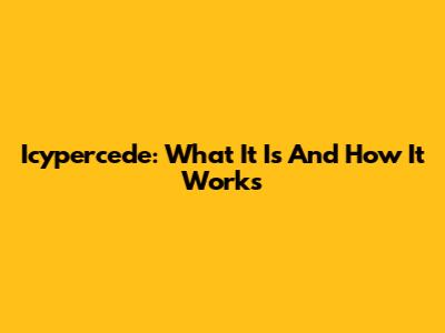 Icypercede: What It Is And How It Works