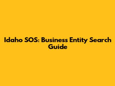 Idaho SOS: Business Entity Search Guide