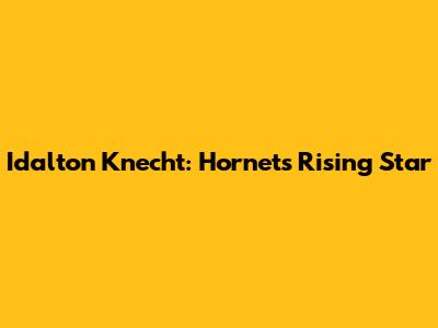 Idalton Knecht: Hornets' Rising Star