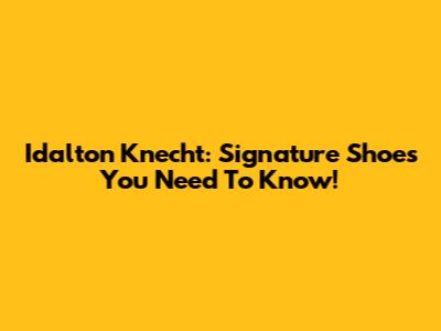 Idalton Knecht: Signature Shoes You Need To Know!