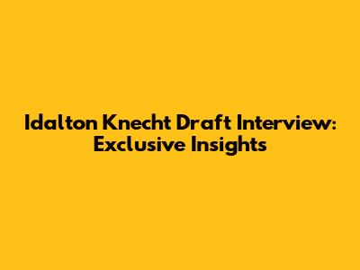 Idalton Knecht Draft Interview: Exclusive Insights