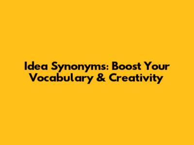 Idea Synonyms: Boost Your Vocabulary & Creativity