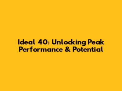 Ideal 40: Unlocking Peak Performance & Potential