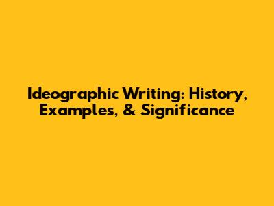 Ideographic Writing: History, Examples, & Significance