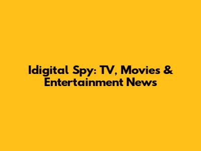 Idigital Spy: TV, Movies & Entertainment News