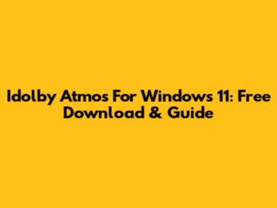 Idolby Atmos For Windows 11: Free Download & Guide