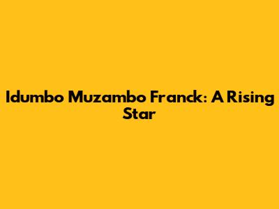 Idumbo Muzambo Franck: A Rising Star