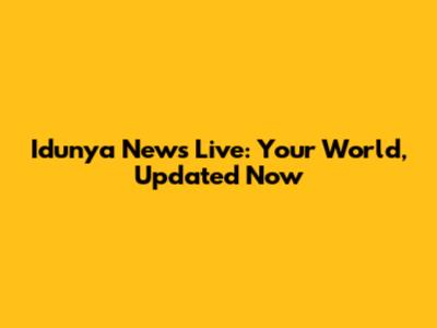 Idunya News Live: Your World, Updated Now