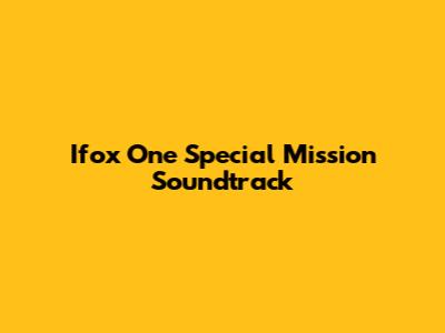 Ifox One Special Mission Soundtrack