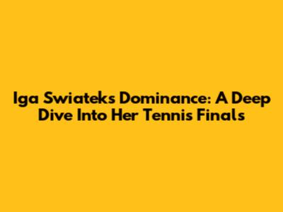 Iga Swiatek's Dominance: A Deep Dive Into Her Tennis Finals