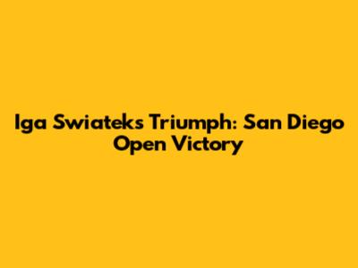 Iga Swiatek's Triumph: San Diego Open Victory