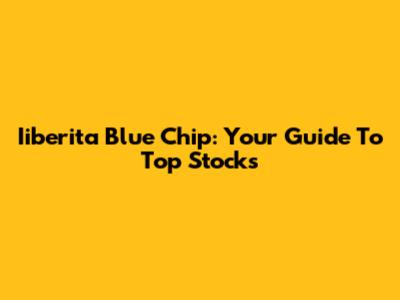 Iiberita Blue Chip: Your Guide To Top Stocks