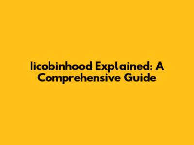Iicobinhood Explained: A Comprehensive Guide