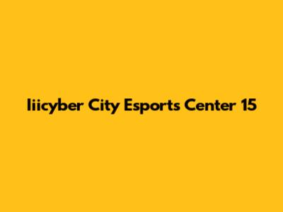 Iiicyber City Esports Center 15