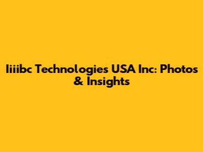 Iiiibc Technologies USA Inc: Photos & Insights