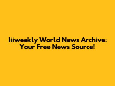 Iiiweekly World News Archive: Your Free News Source!