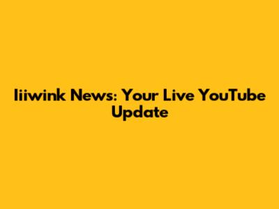 Iiiwink News: Your Live YouTube Update