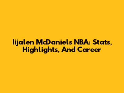 Iijalen McDaniels NBA: Stats, Highlights, And Career