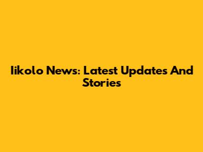 Iikolo News: Latest Updates And Stories