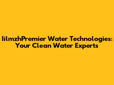 IilmzhPremier Water Technologies: Your Clean Water Experts