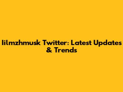 Iilmzhmusk Twitter: Latest Updates & Trends