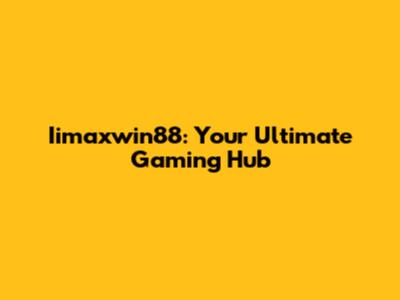 Iimaxwin88: Your Ultimate Gaming Hub
