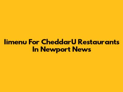 Iimenu For CheddarU Restaurants In Newport News