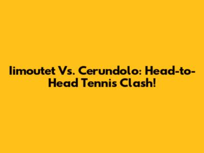Iimoutet Vs. Cerundolo: Head-to-Head Tennis Clash!