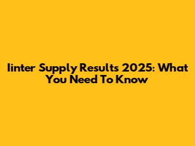 Iinter Supply Results 2025: What You Need To Know