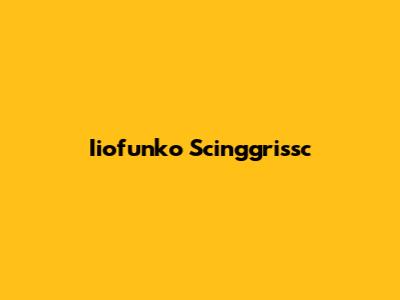 Iiofunko Scinggrissc