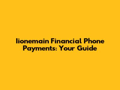 Iionemain Financial Phone Payments: Your Guide