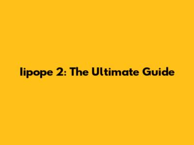 Iipope 2: The Ultimate Guide