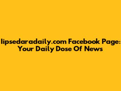 Iipsedaradaily.com Facebook Page: Your Daily Dose Of News