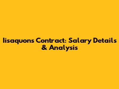 Iisaquon's Contract: Salary Details & Analysis