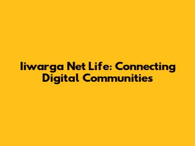 Iiwarga Net Life: Connecting Digital Communities