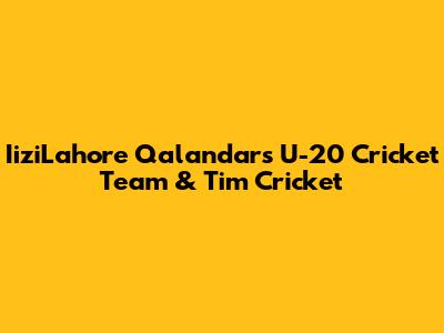 IiziLahore Qalandars U-20 Cricket Team & Tim Cricket