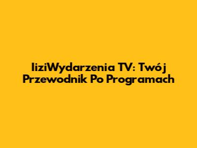 IiziWydarzenia TV: Twój Przewodnik Po Programach