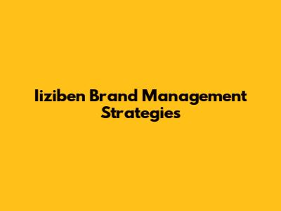Iiziben Brand Management Strategies