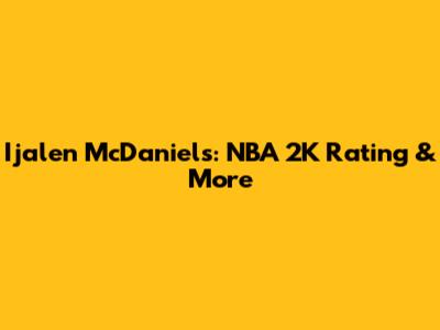 Ijalen McDaniels: NBA 2K Rating & More