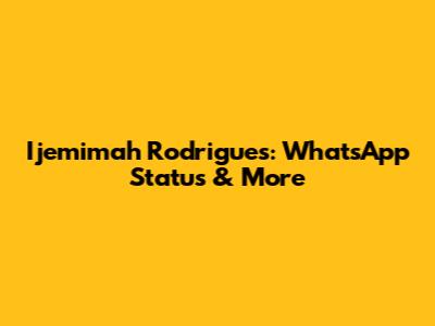 Ijemimah Rodrigues: WhatsApp Status & More