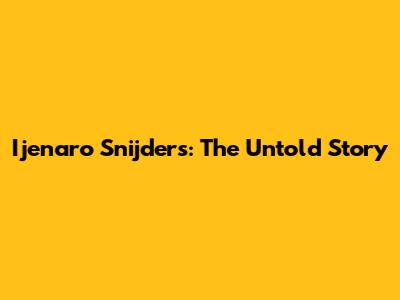 Ijenaro Snijders: The Untold Story