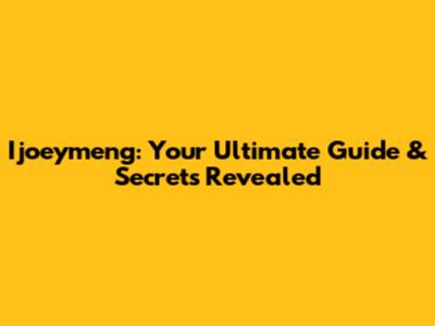 Ijoeymeng: Your Ultimate Guide & Secrets Revealed