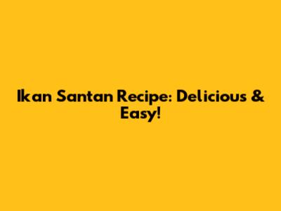 Ikan Santan Recipe: Delicious & Easy!