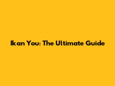 Ikan You: The Ultimate Guide