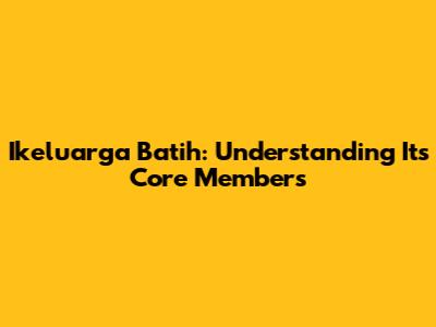 Ikeluarga Batih: Understanding Its Core Members
