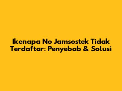 Ikenapa No Jamsostek Tidak Terdaftar: Penyebab & Solusi