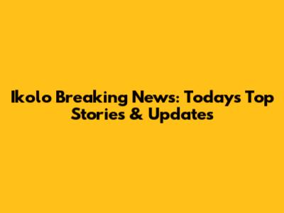 Ikolo Breaking News: Today's Top Stories & Updates