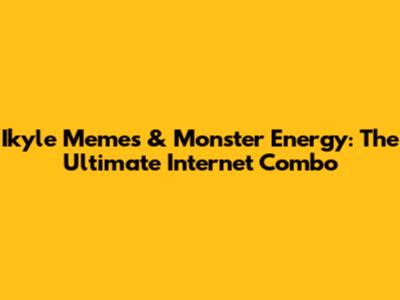 Ikyle Memes & Monster Energy: The Ultimate Internet Combo