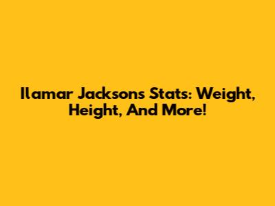 Ilamar Jackson's Stats: Weight, Height, And More!