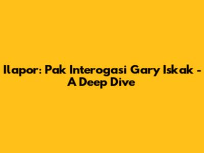 Ilapor: Pak Interogasi Gary Iskak - A Deep Dive